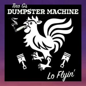 Tino Gs Dumpster Machine的專輯Lo Flyin'