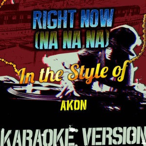 ดาวน์โหลดและฟังเพลง Right Now (Na Na Na) [In the Style of Akon] [Karaoke Version] พร้อมเนื้อเพลงจาก Ameritz Audio Karaoke