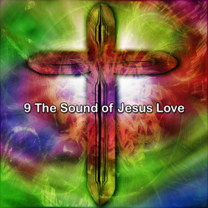 9 The Sound of Jesus Love