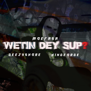 收聽Moefasa的Wetin Dey Sup? (Explicit)歌詞歌曲