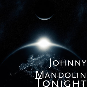 收聽Johnny Mandolin的Tonight歌詞歌曲