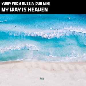 Listen to My Way Is Heaven (Dub Mix) song with lyrics from Yuriy From Russia