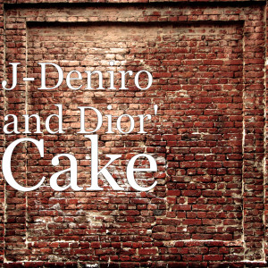 Dengarkan Cake (Explicit) lagu dari J-Deniro and Dior' dengan lirik