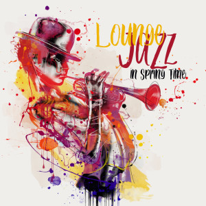 Jazz Lounge Zone的專輯Lounge Jazz in Spring Time