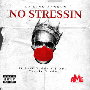 ดาวน์โหลดและฟังเพลง No Stressin (Explicit) พร้อมเนื้อเพลงจาก DJ King Kannon