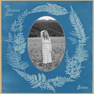 Dengarkan lagu Old Mountain Music nyanyian Bobbie dengan lirik