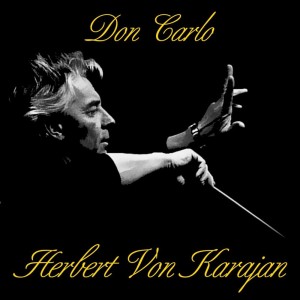Listen to Don Carlo, Act I: "Io Vengo A Domandar" - "Perduto Ben, Mio Sol Tesor" / Act II; "Sotto Il Mio Pie Si Dischiuda La Terra" song with lyrics from Herbert Von Karajan