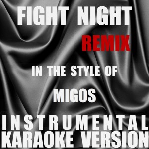 ดาวน์โหลดและฟังเพลง Fight Night (Remix) (In The Style Of Migos) [Instrumental Karaoke Version] (Remix|In The Style Of Migos|Instrumental Karaoke Version) พร้อมเนื้อเพลงจาก Out Trax