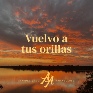 Atardeciendo Amaneceres的專輯Vuelvo a tus Orillas