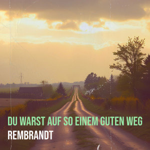 Listen to Du Warst Auf so Einem Guten Weg song with lyrics from Rembrandt