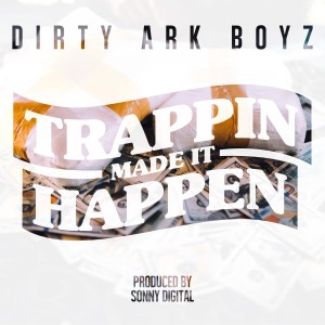 อัลบัม Trappin Made It Happen (feat. Young Dolph) (Explicit) ศิลปิน Dirty Ark Boyz