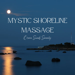 อัลบัม Mystic Shoreline Massage: Ocean Sounds Serenity ศิลปิน Ocean Noises