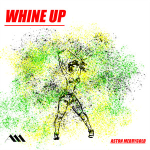 Dengarkan Whine Up lagu dari Aston Merrygold dengan lirik