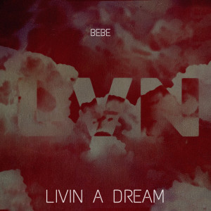 Listen to Livin' a Dream (Explicit) song with lyrics from BEBE