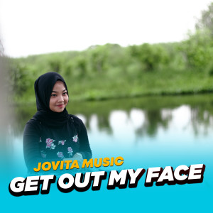 收听Jovita Music的Get Out My Face歌词歌曲