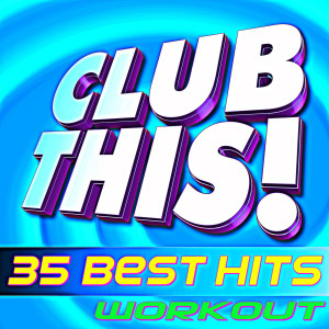 Work This! Workout的專輯Club This! 35 Best Hits Workout