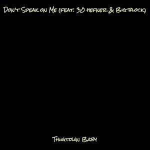 Listen to Don’t Speak on Me (Explicit) song with lyrics from Thugtown Baby
