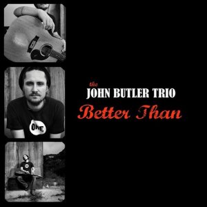 ดาวน์โหลดและฟังเพลง Better Than (Album Version) พร้อมเนื้อเพลงจาก John Butler Trio