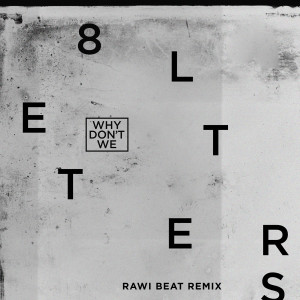 收聽Why Don't We的8 Letters (Rawi Beat Slow Remix)歌詞歌曲