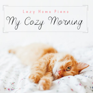 Dream House的專輯My Cozy Morning - Lazy Home Piano