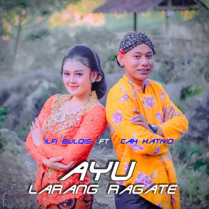 收听Ilfi Bulqis的Ayu larang ragate歌词歌曲