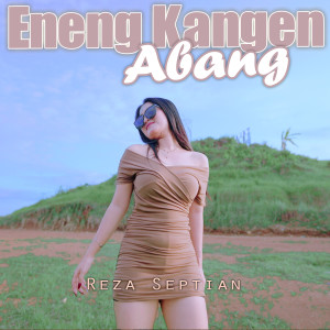 Listen to Eneng Kangen Abang song with lyrics from Reza Septian