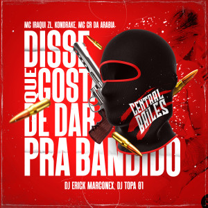 收聽DJ ERICK MARCONEX的Disse Que Gosta De Dar Pra Bandido (Explicit)歌詞歌曲
