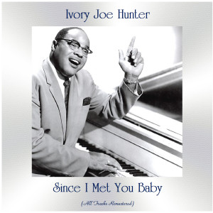 Since I Met You Baby (Remastered 2020) dari Ivory Joe Hunter