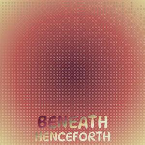 Album Beneath Henceforth oleh Various