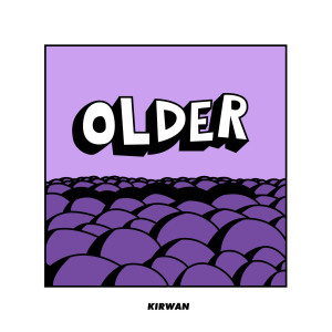 收聽KIRWAN的Older歌詞歌曲