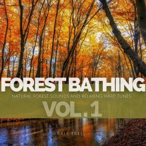 Album Forest Bathing: Natural Forest Sounds And Relaxing Harp Tunes (Volume 1) oleh Ralf Erkel