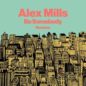 收聽Alex Mills的Be Somebody (Avon Stringer Remix)歌詞歌曲