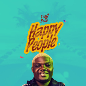 Listen to Happy People song with lyrics from TeeQ Bello