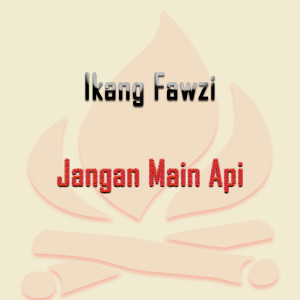 อัลบัม Jangan Main Api ศิลปิน Ikang Fawzi