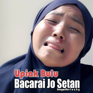 Dengarkan Bacarai Jo Setan lagu dari Upiak Bulu dengan lirik