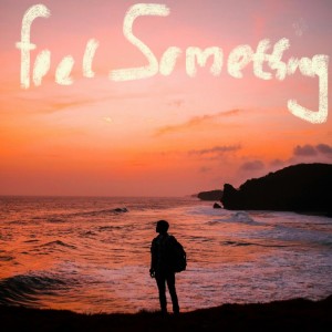 feel something...