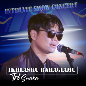 收听Tri Suaka的Ikhlasku Bahagiamu (Live)歌词歌曲