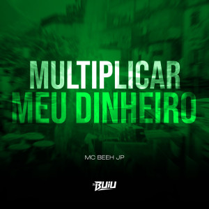 Mc Beeh JP的專輯Multiplicar meu Dinheiro (Explicit)