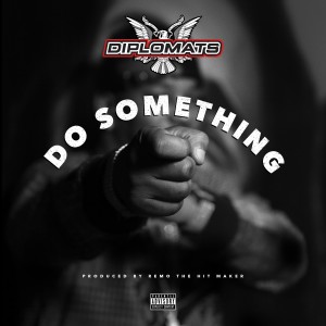 收聽Diplomats的Do Something歌詞歌曲