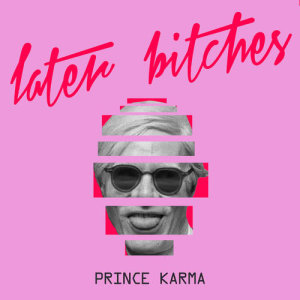 ดาวน์โหลดและฟังเพลง Later Bitches พร้อมเนื้อเพลงจาก Prince Karma