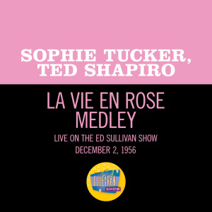 Ted Shapiro的專輯La Vie En Rose/Can-Can/Rock Around The Clock (Medley/Live On The Ed Sullivan Show, December 2, 1956)