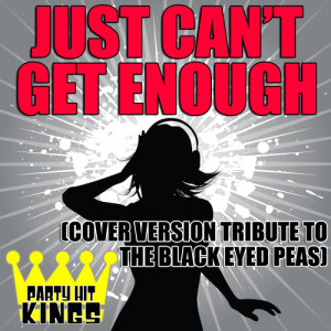 收聽Party Hit Kings的Just Can't Get Enough (Cover Version Tribute to The Black Eyed Peas)歌詞歌曲