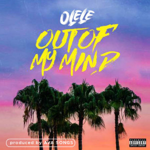 ดาวน์โหลดและฟังเพลง Out of My Mind (Explicit) พร้อมเนื้อเพลงจาก Olele