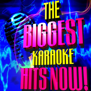 The Biggest Karaoke Hits Now!