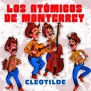 收聽Los Atomicos De Monterrey的Cleotilde歌詞歌曲