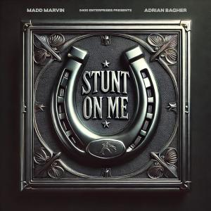 Madd Marvin的專輯Stunt On Me (feat. Adrian Bagher) [Explicit]