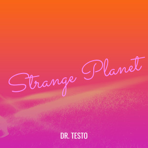 Listen to Strange Planet song with lyrics from Dr. Testo