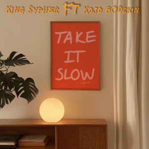 收聽King Sypher的TAKE IT SLOW歌詞歌曲