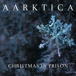 อัลบัม Christmas in Prison ศิลปิน Aarktica