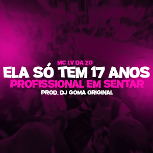 Listen to Ela só Tem 17 Anos- Profissional em Sentar (Explicit) song with lyrics from Mc Lv Da Zo